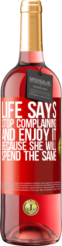 29,95 € 免费送货 | 桃红葡萄酒 ROSÉ版 生活说停止抱怨，享受生活，因为她会花同样的钱 红色标签. 可自定义的标签 青年酒 收成 2023 Tempranillo