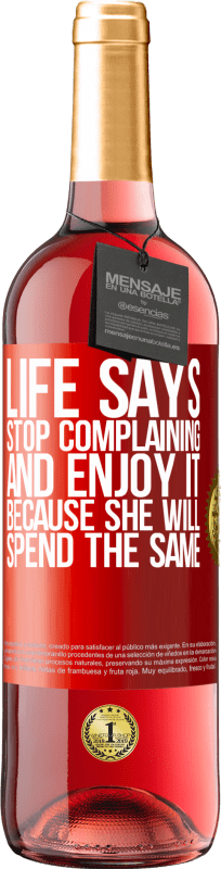 29,95 € Free Shipping | Rosé Wine ROSÉ Edition Life says stop complaining and enjoy it, because she will spend the same Red Label. Customizable label Young wine Harvest 2024 Tempranillo