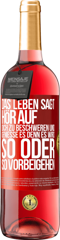 29,95 € Kostenloser Versand | Roséwein ROSÉ Ausgabe Das Leben sagt, hör auf dich zu beschweren und genieße es, denn es wird so oder so vorbeigehen. Rote Markierung. Anpassbares Etikett Junger Wein Ernte 2024 Tempranillo