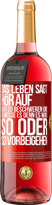 29,95 € Kostenloser Versand | Roséwein ROSÉ Ausgabe Das Leben sagt, hör auf dich zu beschweren und genieße es, denn es wird so oder so vorbeigehen. Rote Markierung. Anpassbares Etikett Junger Wein Ernte 2025 Tempranillo