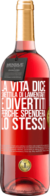 29,95 € Spedizione Gratuita | Vino rosato Edizione ROSÉ La vita dice smettila di lamentarti e divertiti, perché spenderà lo stesso Etichetta Rossa. Etichetta personalizzabile Vino giovane Raccogliere 2023 Tempranillo