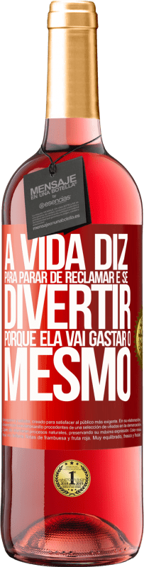 29,95 € Envio grátis | Vinho rosé Edição ROSÉ A vida diz para parar de reclamar e se divertir, porque ela vai gastar o mesmo Etiqueta Vermelha. Etiqueta personalizável Vinho jovem Colheita 2024 Tempranillo