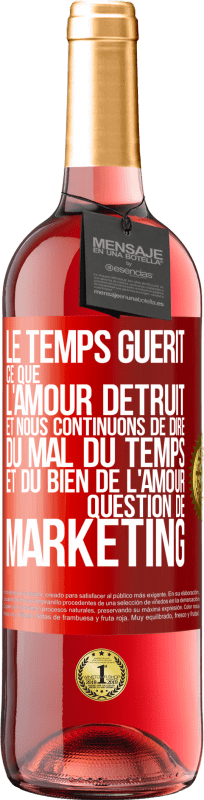 29,95 € Envoi gratuit | Vin rosé Édition ROSÉ Le temps guérit ce que l'amour détruit. Et nous continuons de dire du mal du temps et du bien de l'amour. Question de marketing Étiquette Rouge. Étiquette personnalisable Vin jeune Récolte 2024 Tempranillo