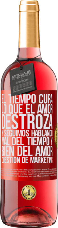 29,95 € Envío gratis | Vino Rosado Edición ROSÉ El tiempo cura lo que el amor destroza. Y seguimos hablando mal del tiempo y bien del amor. Cuestión de márketing Etiqueta Roja. Etiqueta personalizable Vino joven Cosecha 2024 Tempranillo