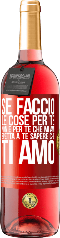 29,95 € Spedizione Gratuita | Vino rosato Edizione ROSÉ Se faccio le cose per te, non è per te che mi ami. Spetta a te sapere che ti amo Etichetta Rossa. Etichetta personalizzabile Vino giovane Raccogliere 2024 Tempranillo