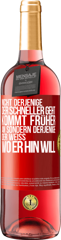 29,95 € Kostenloser Versand | Roséwein ROSÉ Ausgabe Nicht derjenige, der schneller geht, kommt früher an, sondern derjenige, der weiß, wo er hin will Rote Markierung. Anpassbares Etikett Junger Wein Ernte 2024 Tempranillo