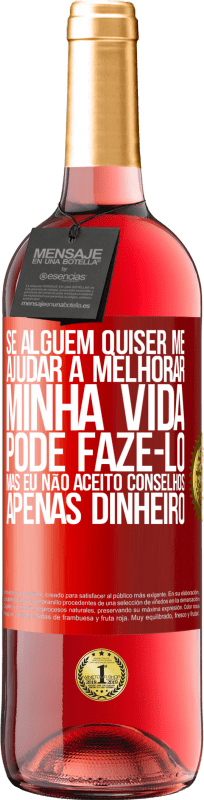 29,95 € Envio grátis | Vinho rosé Edição ROSÉ Se alguém quiser me ajudar a melhorar minha vida, pode fazê-lo, mas eu não aceito conselhos, apenas dinheiro Etiqueta Vermelha. Etiqueta personalizável Vinho jovem Colheita 2024 Tempranillo