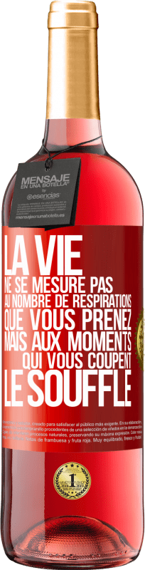 29,95 € Envoi gratuit | Vin rosé Édition ROSÉ La vie ne se mesure pas au nombre de respirations que vous prenez mais aux moments qui vous coupent le souffle Étiquette Rouge. Étiquette personnalisable Vin jeune Récolte 2024 Tempranillo