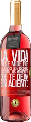 29,95 € Envío gratis | Vino Rosado Edición ROSÉ La vida no se mide por las veces que respiras sino por los momentos que te dejan sin aliento Etiqueta Roja. Etiqueta personalizable Vino joven Cosecha 2024 Tempranillo