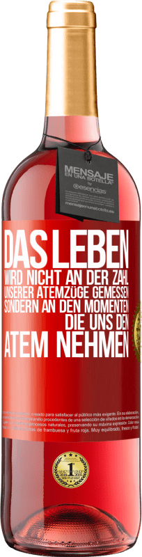 29,95 € Kostenloser Versand | Roséwein ROSÉ Ausgabe Das Leben wird nicht an der Zahl unserer Atemzüge gemessen, sondern an den Momenten, die uns den Atem nehmen Rote Markierung. Anpassbares Etikett Junger Wein Ernte 2024 Tempranillo