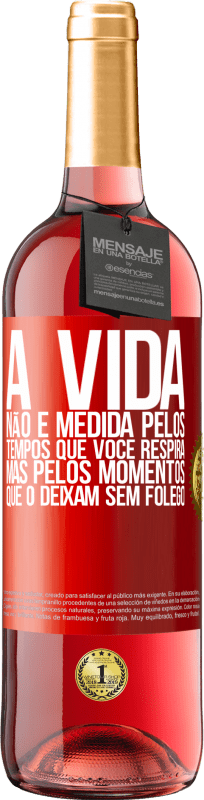 29,95 € Envio grátis | Vinho rosé Edição ROSÉ A vida não é medida pelos tempos que você respira, mas pelos momentos que o deixam sem fôlego Etiqueta Vermelha. Etiqueta personalizável Vinho jovem Colheita 2024 Tempranillo