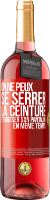 29,95 € Envoi gratuit | Vin rosé Édition ROSÉ On ne peux se serrer la ceinture et baisser son pantalon en même temps Étiquette Rouge. Étiquette personnalisable Vin jeune Récolte 2024 Tempranillo