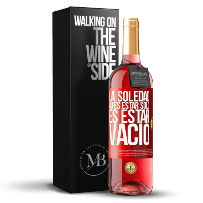 «La soledad no es estar solo, es estar vacío» Edición ROSÉ