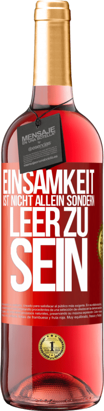 29,95 € Kostenloser Versand | Roséwein ROSÉ Ausgabe Einsamkeit ist nicht allein sondern leer zu sein Rote Markierung. Anpassbares Etikett Junger Wein Ernte 2025 Tempranillo