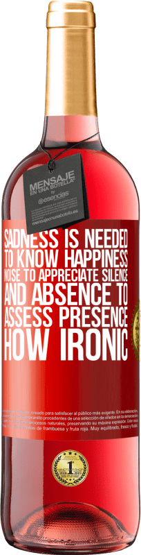 29,95 € 免费送货 | 桃红葡萄酒 ROSÉ版 需要悲伤来了解幸福，需要噪音来欣赏沉默，而需要缺席来评估在场。多么讽刺 红色标签. 可自定义的标签 青年酒 收成 2023 Tempranillo