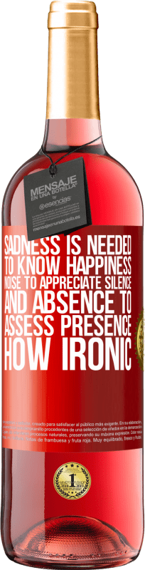 29,95 € Free Shipping | Rosé Wine ROSÉ Edition Sadness is needed to know happiness, noise to appreciate silence, and absence to assess presence. How ironic Red Label. Customizable label Young wine Harvest 2024 Tempranillo