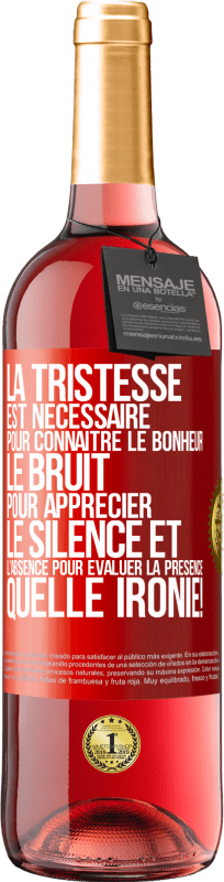 29,95 € Envoi gratuit | Vin rosé Édition ROSÉ La tristesse est nécessaire pour connaître le bonheur, le bruit pour apprécier le silence et l'absence pour évaluer la présence. Étiquette Rouge. Étiquette personnalisable Vin jeune Récolte 2024 Tempranillo