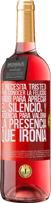 29,95 € Envío gratis | Vino Rosado Edición ROSÉ Se necesita tristeza para conocer la felicidad, ruido para apreciar el silencio, y ausencia para valorar la presencia. Qué Etiqueta Roja. Etiqueta personalizable Vino joven Cosecha 2025 Tempranillo