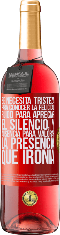 29,95 € Envío gratis | Vino Rosado Edición ROSÉ Se necesita tristeza para conocer la felicidad, ruido para apreciar el silencio, y ausencia para valorar la presencia. Qué Etiqueta Roja. Etiqueta personalizable Vino joven Cosecha 2024 Tempranillo