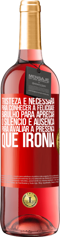 29,95 € Envio grátis | Vinho rosé Edição ROSÉ Tristeza é necessária para conhecer a felicidade, barulho para apreciar o silêncio e ausência para avaliar a presença. Que Etiqueta Vermelha. Etiqueta personalizável Vinho jovem Colheita 2025 Tempranillo