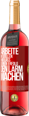 29,95 € Kostenloser Versand | Roséwein ROSÉ Ausgabe Arbeite im Stillen und lass deinen Erfolg den Lärm machen Rote Markierung. Anpassbares Etikett Junger Wein Ernte 2023 Tempranillo