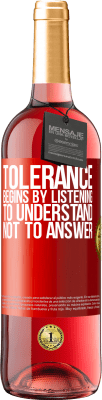 29,95 € Free Shipping | Rosé Wine ROSÉ Edition Tolerance begins by listening to understand, not to answer Red Label. Customizable label Young wine Harvest 2022 Tempranillo