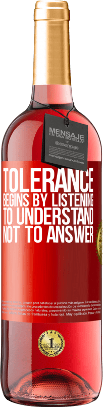 29,95 € Free Shipping | Rosé Wine ROSÉ Edition Tolerance begins by listening to understand, not to answer Red Label. Customizable label Young wine Harvest 2023 Tempranillo