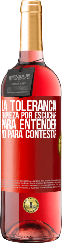 29,95 € Envío gratis | Vino Rosado Edición ROSÉ La tolerancia empieza por escuchar para entender, no para contestar Etiqueta Roja. Etiqueta personalizable Vino joven Cosecha 2024 Tempranillo