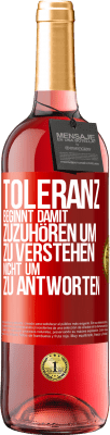 29,95 € Kostenloser Versand | Roséwein ROSÉ Ausgabe Toleranz beginnt damit, zuzuhören um zu verstehen, nicht um zu antworten Rote Markierung. Anpassbares Etikett Junger Wein Ernte 2025 Tempranillo