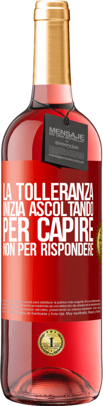 29,95 € Spedizione Gratuita | Vino rosato Edizione ROSÉ La tolleranza inizia ascoltando per capire, non per rispondere Etichetta Rossa. Etichetta personalizzabile Vino giovane Raccogliere 2024 Tempranillo