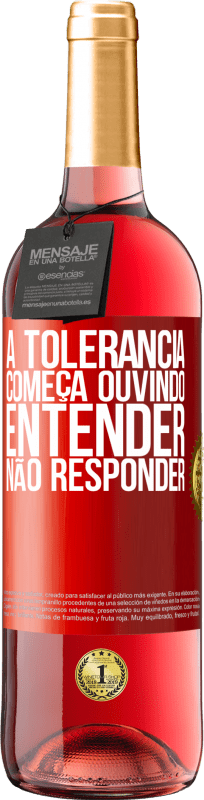 29,95 € Envio grátis | Vinho rosé Edição ROSÉ A tolerância começa ouvindo entender, não responder Etiqueta Vermelha. Etiqueta personalizável Vinho jovem Colheita 2024 Tempranillo