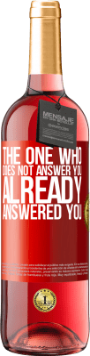 29,95 € Free Shipping | Rosé Wine ROSÉ Edition The one who does not answer you, already answered you Red Label. Customizable label Young wine Harvest 2024 Tempranillo