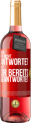 29,95 € Kostenloser Versand | Roséwein ROSÉ Ausgabe Wer dir nicht antwortet, hat dir bereits geantwortet Rote Markierung. Anpassbares Etikett Junger Wein Ernte 2023 Tempranillo