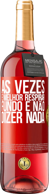 29,95 € Envio grátis | Vinho rosé Edição ROSÉ Às vezes é melhor respirar fundo e não dizer nada Etiqueta Vermelha. Etiqueta personalizável Vinho jovem Colheita 2024 Tempranillo