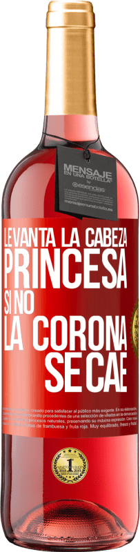 29,95 € Envío gratis | Vino Rosado Edición ROSÉ Levanta la cabeza, princesa. Si no la corona se cae Etiqueta Roja. Etiqueta personalizable Vino joven Cosecha 2025 Tempranillo