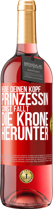 29,95 € Kostenloser Versand | Roséwein ROSÉ Ausgabe Hebe deinen Kopf, Prinzessin. Sonst fällt die Krone herunter Rote Markierung. Anpassbares Etikett Junger Wein Ernte 2024 Tempranillo