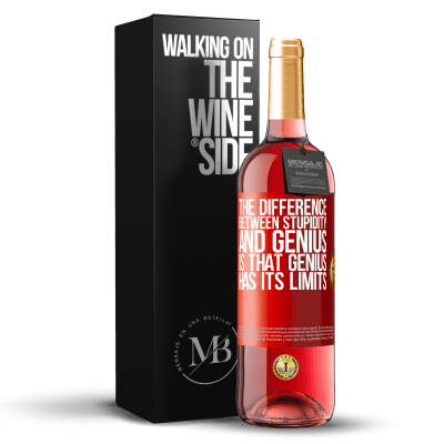 «The difference between stupidity and genius, is that genius has its limits» ROSÉ Edition