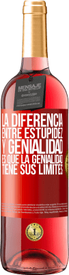 29,95 € Envío gratis | Vino Rosado Edición ROSÉ La diferencia entre estupidez y genialidad, es que la genialidad tiene sus límites Etiqueta Roja. Etiqueta personalizable Vino joven Cosecha 2025 Tempranillo