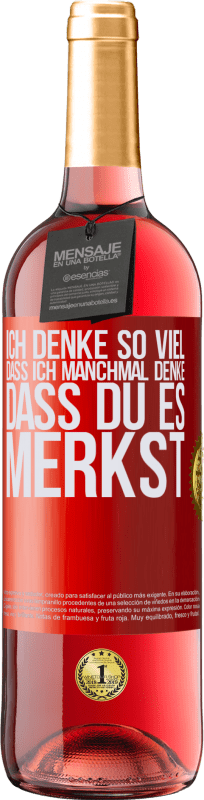 29,95 € Kostenloser Versand | Roséwein ROSÉ Ausgabe Ich denke so viel, dass ich manchmal denke, dass du es merkst Rote Markierung. Anpassbares Etikett Junger Wein Ernte 2025 Tempranillo