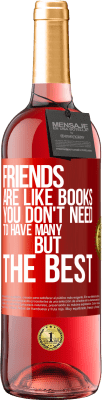 29,95 € Free Shipping | Rosé Wine ROSÉ Edition Friends are like books. You don't need to have many, but the best Red Label. Customizable label Young wine Harvest 2024 Tempranillo