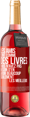 29,95 € Envoi gratuit | Vin rosé Édition ROSÉ Les amis sont comme des livres. Vous n'avez pas besoin d'en avoir beaucoup, seulement les meilleurs Étiquette Rouge. Étiquette personnalisable Vin jeune Récolte 2024 Tempranillo