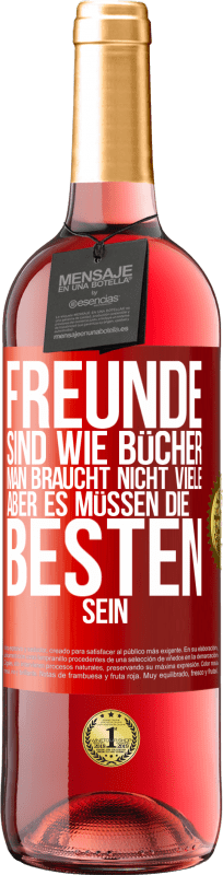 29,95 € Kostenloser Versand | Roséwein ROSÉ Ausgabe Freunde sind wie Bücher. Man braucht nicht viele, aber es müssen die Besten sein Rote Markierung. Anpassbares Etikett Junger Wein Ernte 2024 Tempranillo