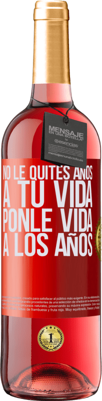 29,95 € Envío gratis | Vino Rosado Edición ROSÉ No le quites años a tu vida, ponle vida a los años Etiqueta Roja. Etiqueta personalizable Vino joven Cosecha 2024 Tempranillo