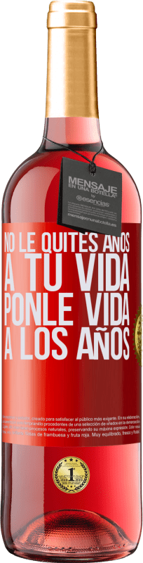 29,95 € Envío gratis | Vino Rosado Edición ROSÉ No le quites años a tu vida, ponle vida a los años Etiqueta Roja. Etiqueta personalizable Vino joven Cosecha 2025 Tempranillo