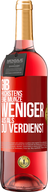 29,95 € Kostenloser Versand | Roséwein ROSÉ Ausgabe Gib höchstens eine Münze weniger aus als du verdienst Rote Markierung. Anpassbares Etikett Junger Wein Ernte 2025 Tempranillo