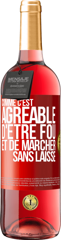 29,95 € Envoi gratuit | Vin rosé Édition ROSÉ Comme c'est agréable d'être fou et de marcher sans laisse Étiquette Rouge. Étiquette personnalisable Vin jeune Récolte 2024 Tempranillo