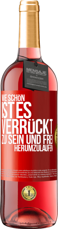 29,95 € Kostenloser Versand | Roséwein ROSÉ Ausgabe Wie schön ist es, verrückt zu sein und frei herumzulaufen Rote Markierung. Anpassbares Etikett Junger Wein Ernte 2024 Tempranillo