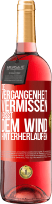 29,95 € Kostenloser Versand | Roséwein ROSÉ Ausgabe Die Vergangenheit vermissen, heißt dem Wind hinterherlaufen Rote Markierung. Anpassbares Etikett Junger Wein Ernte 2023 Tempranillo