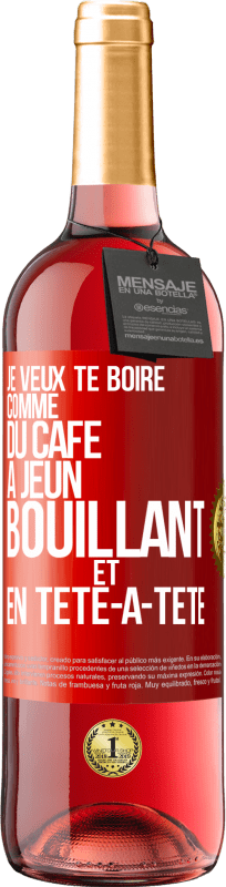 29,95 € Envoi gratuit | Vin rosé Édition ROSÉ Je veux te boire comme du café. À jeun, bouillant et en tête-à-tête Étiquette Rouge. Étiquette personnalisable Vin jeune Récolte 2024 Tempranillo