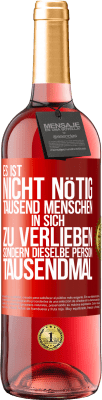 29,95 € Kostenloser Versand | Roséwein ROSÉ Ausgabe Es ist nicht nötig, tausend Menschen in sich zu verlieben, sondern dieselbe Person tausendmal Rote Markierung. Anpassbares Etikett Junger Wein Ernte 2023 Tempranillo